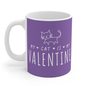 Valentines Gift Mug 11oz, My Cat Is My Valentine Mug, Kitty Lover Coffee Cup, Cat Mum Dad Gift, Cat Owner Valentine&#39;s Day Gift, Cat Gift Mug
