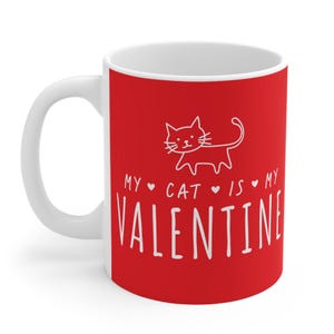 Valentines Gift Mug 11oz, My Cat Is My Valentine Mug, Kitty Lover Coffee Cup, Cat Mum Dad Gift, Cat Owner Valentine&#39;s Day Gift, Cat Gift Mug