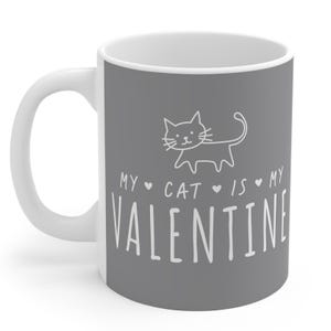 Valentines Gift Mug 11oz, My Cat Is My Valentine Mug, Kitty Lover Coffee Cup, Cat Mum Dad Gift, Cat Owner Valentine&#39;s Day Gift, Cat Gift Mug