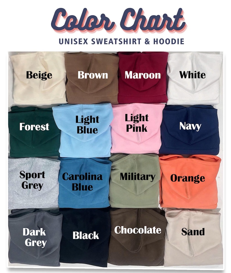 May include: Color chart of unisex sweatshirts and hoodies in various colors, including beige, brown, maroon, white, forest green, light blue, light pink, navy, sport grey, carolina blue, military green, orange, dark grey, black, chocolate, and sand.