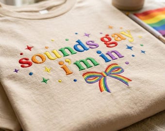 Embroidered Sounds Gay I’m In Shirt, LGBT Pride Shirt, Pride Month Crewneck, Colorful Gender Neutral Community Celebration Tee, LGBTQ+ Gift
