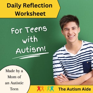May include: A green chalkboard with the text "Daily Reflection Worksheet For Teens with Autism!" written in white. The text "Made by a Mom of an Autistic Teen" is written in white on a white circle with a black outline. A smiling teenage boy wearing a striped shirt stands in front of the chalkboard. The text "The Autism Aide" is written in white on a yellow rectangle with a black outline. Five colourful stick figures are to the left of the text.