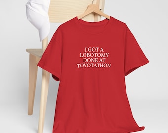 Lobotomy at Toyotathon, Unisex Heavy Cotton Tee, Funny Shirt, Toyota, Red and White,