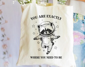 Astronaut Raccoon Tote Bag, Space Raccoon Bag, You Are Exactly Where You Need To Be Tote, Cute Inspirational Quote Gift, Cosmic Animal Bag