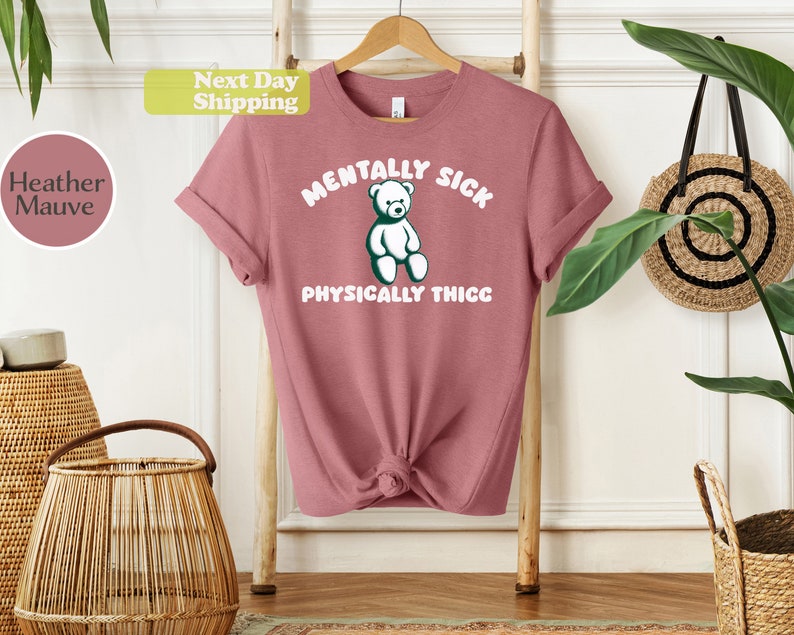 Mentally Sick Physically Thicc Funny Meme T Shirt, Best Gift for Best
