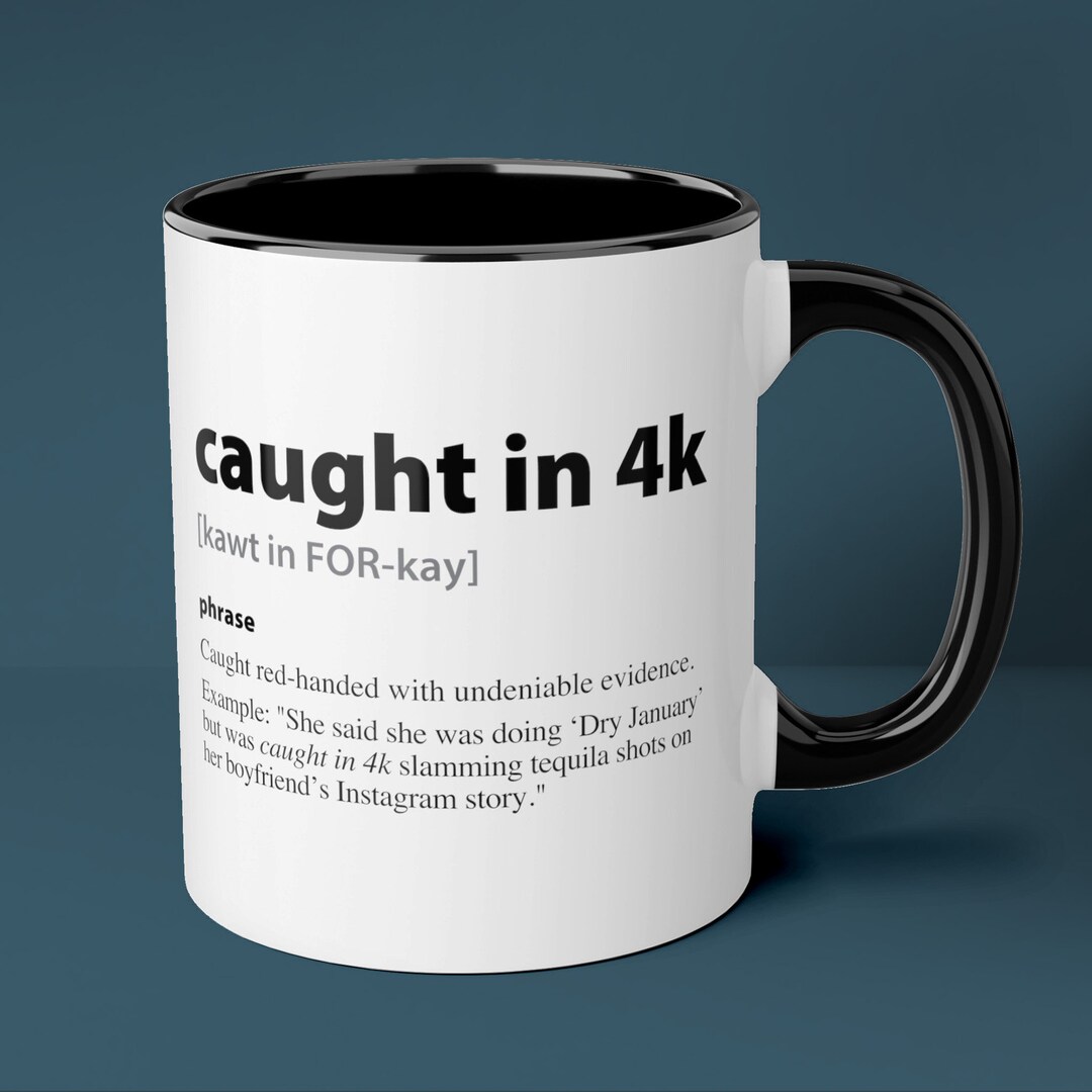 CAUGHT IN 4K Mug, Gen Z Slang Word, Coffee Cup, Funny Definition
