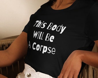 This Body will be a Corpse, Women's fitted eco tee, Buddhist Saying, Inspiring Quote Tee, Yoga Gift, Zen Meditation Funny Spiritual T-shirt