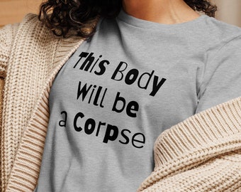 This Body Will Be a Corpse, Womens cotton t-shirt, Buddhist Saying, Inspiring Quote Tee, Yoga Gift, Zen Meditation Shirt