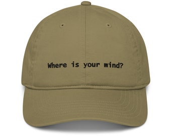 Where is your Mind, Organic dad hat, Eco Friendly Baseball Cap, Mindfulness Gift, Meditation Quote, Inspiring Saying, Funny Spiritual gift