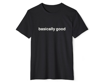 Basically Good Unisex Organic T-Shirt, Zen Yoga Eco Tee, Meditation Tee Shirt,