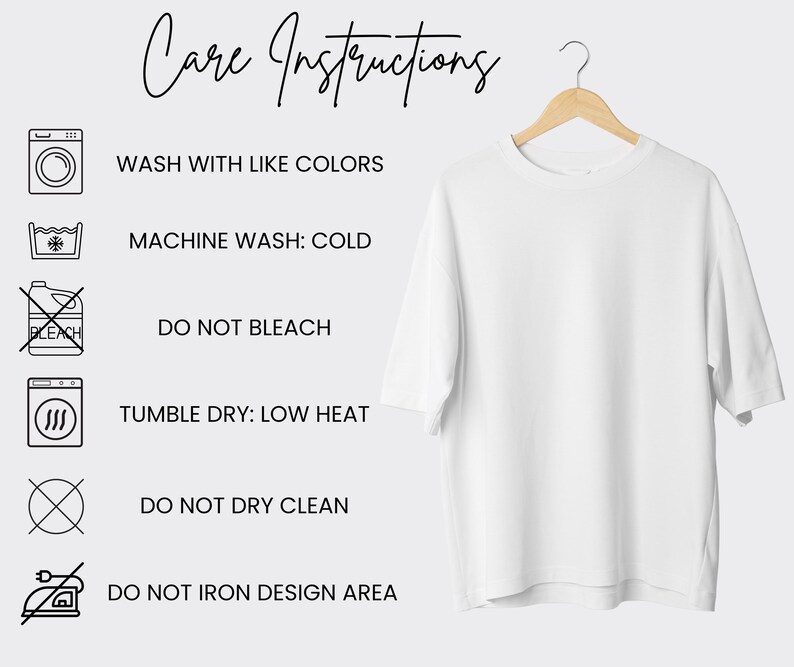 May include: Care instructions for a white t-shirt. Wash with like colors, machine wash cold, do not bleach, tumble dry low heat, do not dry clean, and do not iron design area.