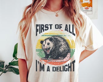 Comfort Colors Sarcastic Shirt First Of All I'm A Delight Retro Possum Shirt Funny Animal Lover Tshirt Sarcastic Opossum Shirt Self Love Tee