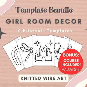 May include: A set of 10 printable templates for knitted wire art, featuring designs like a rainbow, dragonfly, castle, and flower. The templates are designed for a girl's room decor and include a bonus course.  "Template Bundle GIRL ROOM DECOR 10 Printable Templates BONUS: COURSE INCLUDED! VALUE $18 KNITTED WIRE ART"