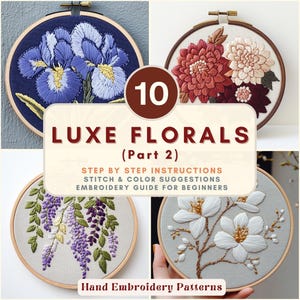 May include: A collection of ten floral embroidery patterns displayed in wooden hoops. The designs include various flowers in shades of purple, red, white, and pink. The text "LUXE FLORALS (Part 2)" is visible, along with instructions and suggestions.