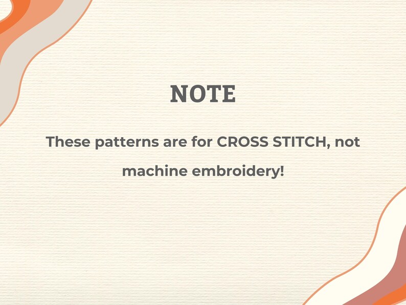 May include: A cream-colored background with the word "NOTE" in dark gray. Below, the text reads, "These patterns are for CROSS STITCH, not machine embroidery!" Decorative orange and white wave shapes are in the corners.