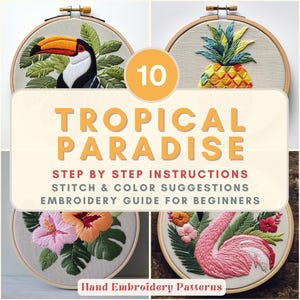 May include: A collection of ten hand embroidery patterns featuring tropical designs. The designs include a toucan, pineapple, hibiscus flowers, and a flamingo. The text "TROPICAL PARADISE" is displayed with instructions and color suggestions.