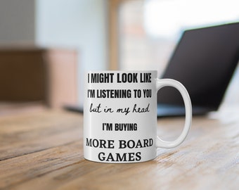 I might look like I'm listening to you but in my head I'm buying more board games | Fun Mug | Gift