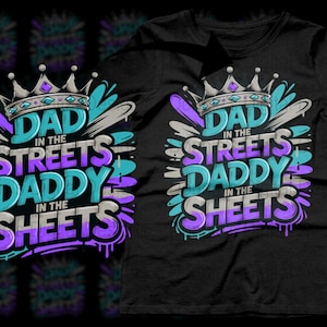 Dad in the Streets, Daddy in the Sheets PNG Digital Download, Funny Dad Shirt Design, Father&#39;s Day Gift, Commercial Use, Instant Download