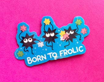 Soot Sprites Born To Frolic Sticker | Holographic Waterproof Vinyl Art (3.5” x 2")