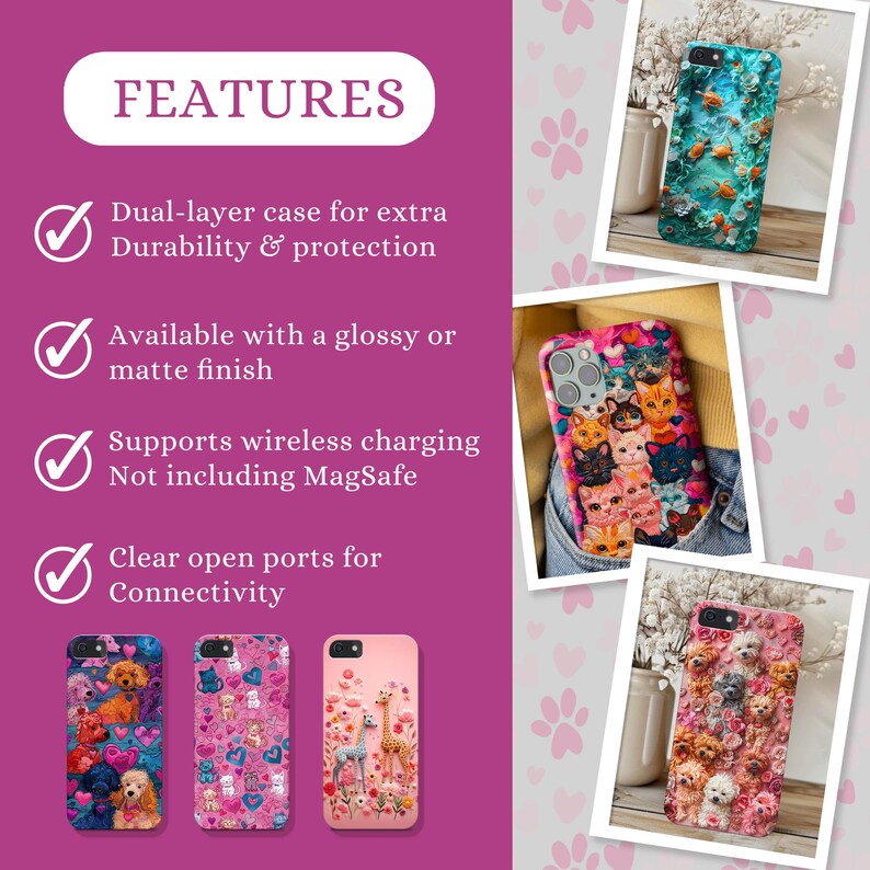 May include: Phone cases with various designs, including colorful fish, stacked cats, and dogs. The cases are shown with the features: dual-layer for durability, available in glossy or matte finishes, supports wireless charging, and clear open ports.