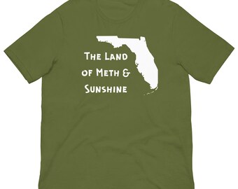 Florida - The Land of Meth & Sunshine - Funny Custom Unisex T-Shirt