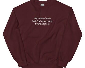 Me duele la barriga, pero soy muy valiente al respecto - Sudadera unisex personalizada divertida