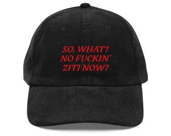 So, What? No Fuckin' Ziti Now? - The Sopranos - Funny Custom Embroidered Vintage Corduroy Hat