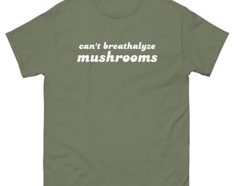 Can't Breathalyze Mushrooms - Funny Custom Unisex T-Shirt