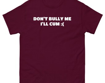 No me intimides, me correré :( - Camiseta unisex personalizada y divertida