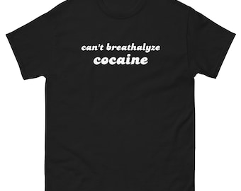 No se puede analizar la cocaína con alcohol - Camiseta unisex personalizada y divertida