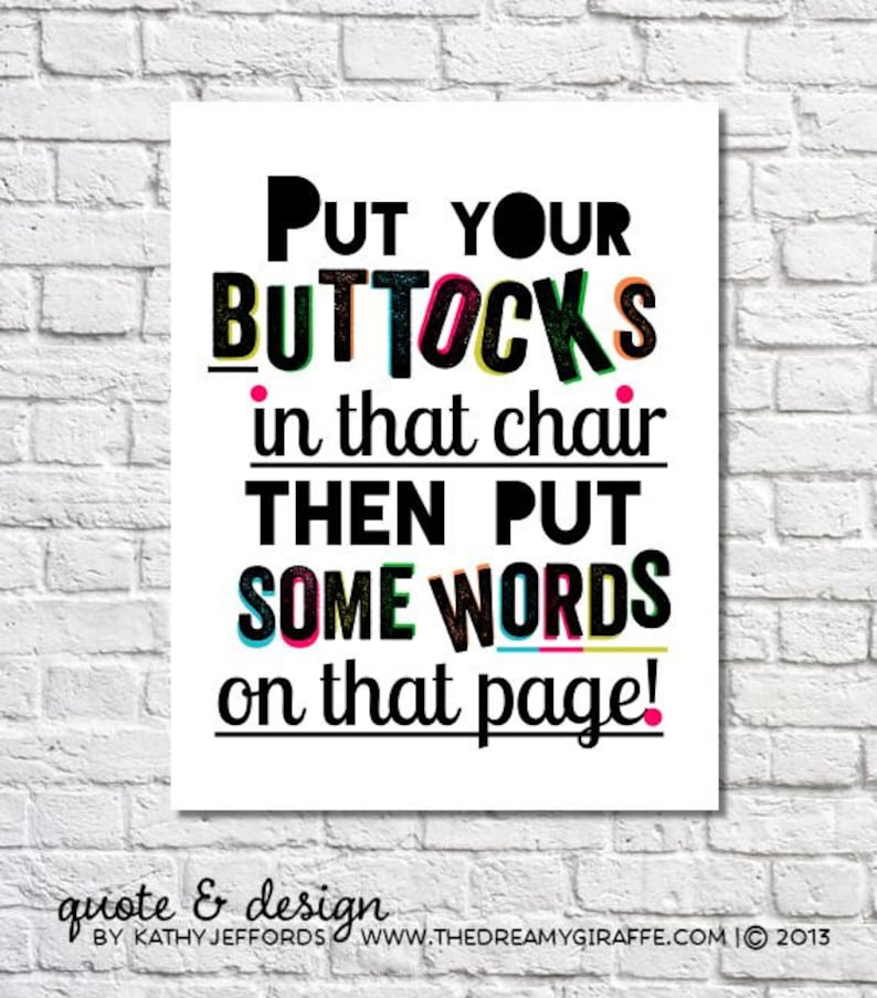 Put Your Buttocks In That Chair Typographic Print Writing Advice Gift For Writers Motivational Quote Dorm Room Wall Art Typography Poster