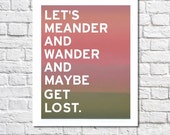 Wanderlust Quote Let's Get Lost Print Travel Poster Adventure Poster Dorm Room Decor Wall Art Let's Wander & Meander Saying Free Spirit Gift