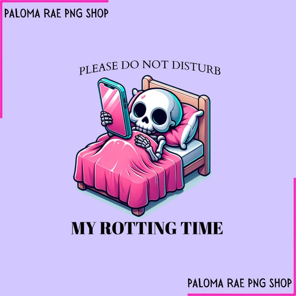 Do not disturb png, Rotting time png, Skelly png, skeleton funny clipart, rotting clipart, funny shirt png, instant download