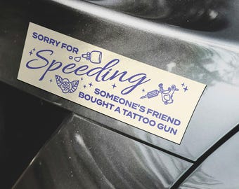 Funny Tattoo Artist Gift Bumper Magnet Sorry For Speeding Tattoo Shop Meme Car Sticker Ink Artist Christmas Present Driver Accessory