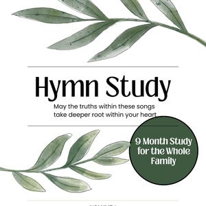 May include: A white book cover with the title "Hymn Study" in black font, accompanied by the text "May the truths within these songs take deeper root within your heart." Features watercolor green leaves and a green circle with text: "9 Month Study for the Whole Family."