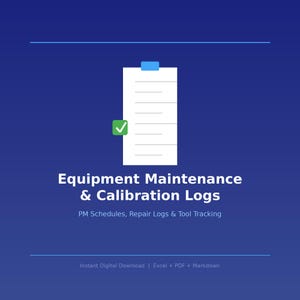 May include: A digital document template featuring a white checklist icon with a blue header and a green checkmark on a dark blue background. The text reads Equipment Maintenance & Calibration Logs, PM Schedules, Repair Logs & Tool Tracking.