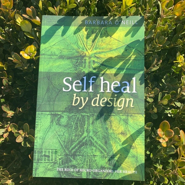 Self Heal by Design: The Role of Micro-organisms for Health by Barbara O'Neill