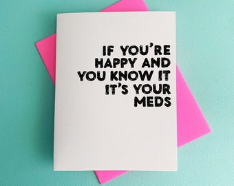 If You're Happy And You Know It - It's Your Meds -Wellbutrin Card - Funny Therapist Gift - Mental Health - Anti Anxiety - Psychologist Gift