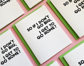 Go Big or Go Home - funny friend card, introvert card, best friend gift, best friend card, letterpress card, hilarious cards