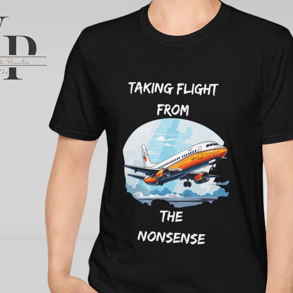 Taking Flight from the Nonsense Shirt, Airplane Shirt, Plane T-Shirt, Airport Shirt, Funny Airplane Tee, Pilot Shirt, Flying Tee, Pilot Gift