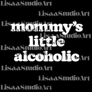 Mommy&#39;s Little Alcoholic SVG, Alcohol-Inspired PNG, Unique Gift, Mommy&#39;s Little Alcoholic Sublimation, Alcohol-themed Digital