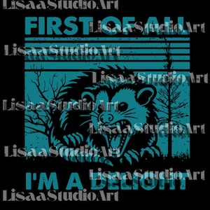 Funny Opossum SVG Angry Opossum, First Of All I&#39;m A Delight PNG, First Of All I&#39;m A Delight Sublimation, Funny Opossum Digtal