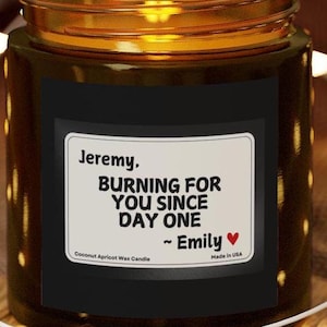 Sexy Message Personalized Scented Candles, Coconut Apricot Wax (4oz or 9oz) -Burning for You Since Day One - Valentines Gifts