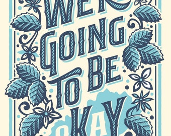 We're Going to be oKaY - Screenprinted Art Print