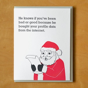 May include: A humorous Christmas card featuring a cartoon Santa Claus reading a list. The text on the card reads: "He knows if you've been bad or good because he bought your profile data from the internet."