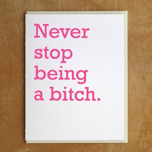 Never Stop Being a Bitch Letterpress Card