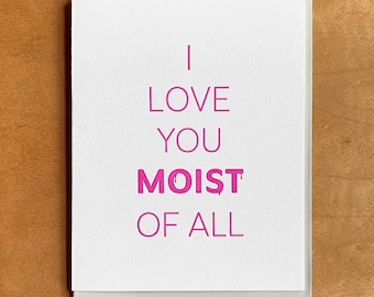 I Love You Moist of All - Letterpress Card