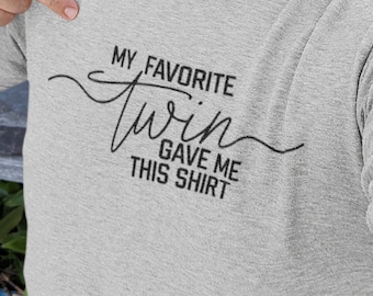 My Favorite Twin Gave Me This Shirt, Funny Twin Gift T-Shirt, Matching Twin Shirts, Twin Brother Sister Gift, Twin Humor Tee, Sibling Joke