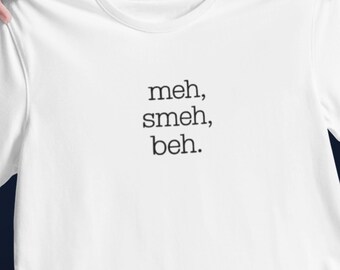 Meh Smeh Beh Shirt, Funny Minimalist T-Shirt, Sarcastic Mood Tee, Dry Humor Shirt, Gen Z Meme Shirt, Anti Social Graphic Tee