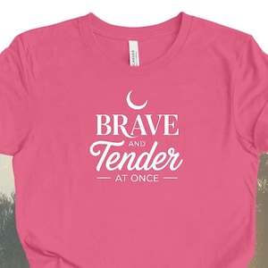 Brave and Tender At Once Inspirational T-Shirt, Empowerment Gift, Motivational Tee, Positive Affirmation Shirt, Motivational Gift for Women